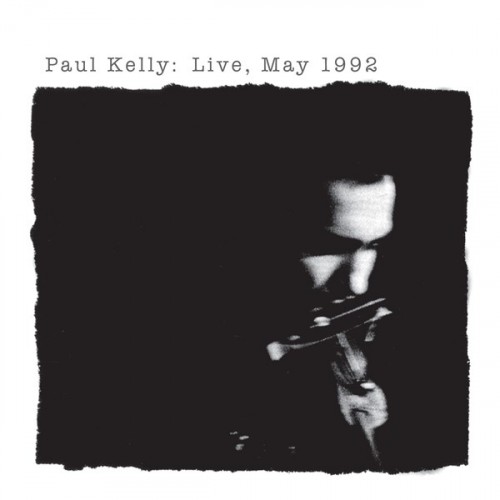 PAUL KELLY: LIVE, MAY 1992